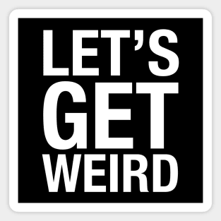 Let's Get Weird Magnet